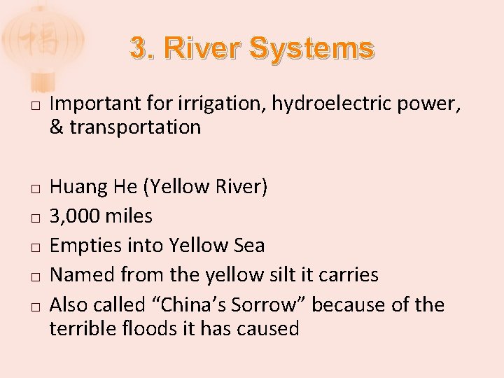 3. River Systems � � � Important for irrigation, hydroelectric power, & transportation Huang