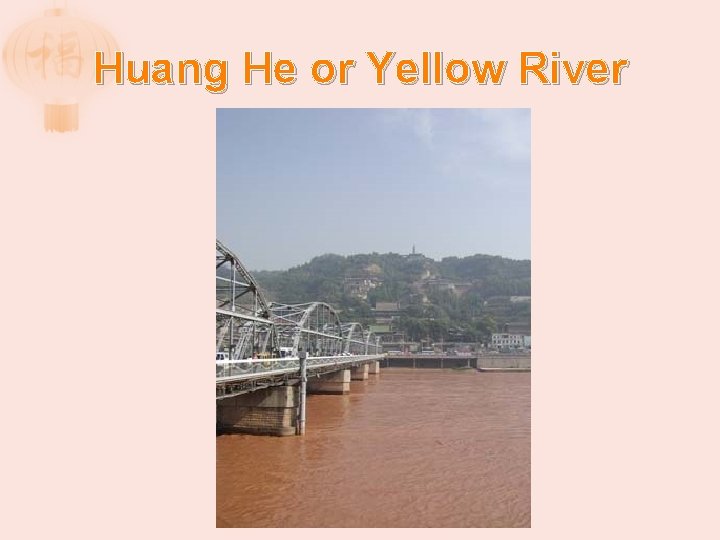 Huang He or Yellow River 