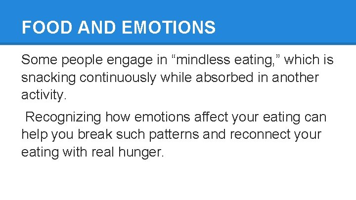 FOOD AND EMOTIONS Some people engage in “mindless eating, ” which is snacking continuously