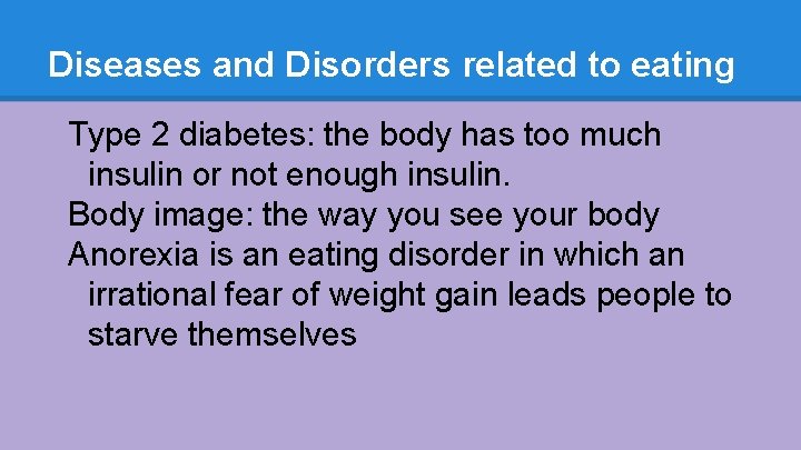 Diseases and Disorders related to eating Type 2 diabetes: the body has too much