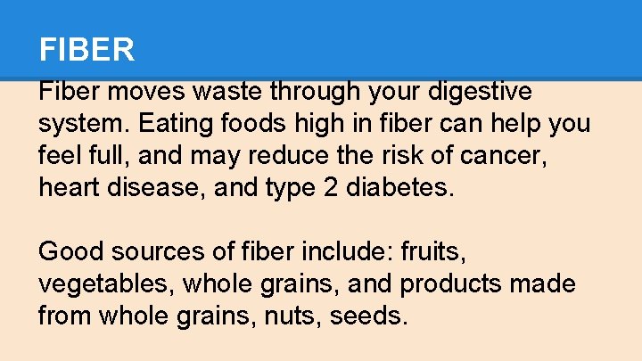 FIBER Fiber moves waste through your digestive system. Eating foods high in fiber can