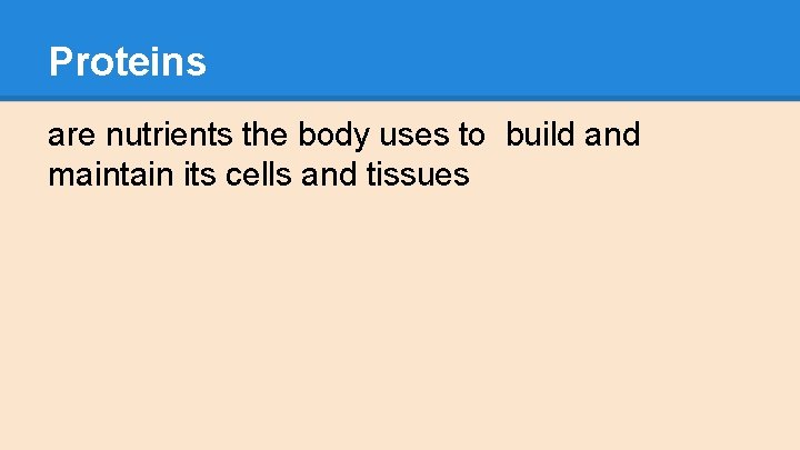 Proteins are nutrients the body uses to build and maintain its cells and tissues