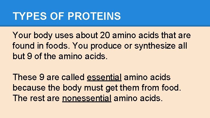 TYPES OF PROTEINS Your body uses about 20 amino acids that are found in
