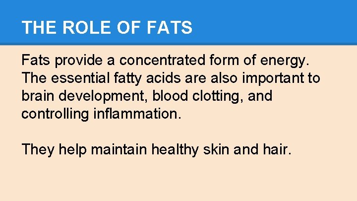 THE ROLE OF FATS Fats provide a concentrated form of energy. The essential fatty