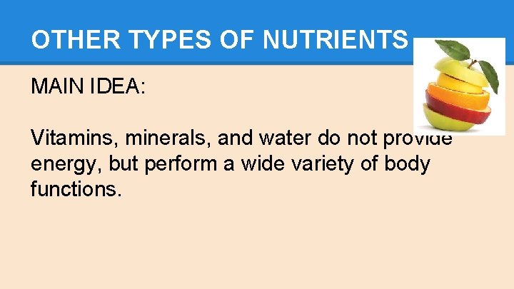 OTHER TYPES OF NUTRIENTS MAIN IDEA: Vitamins, minerals, and water do not provide energy,