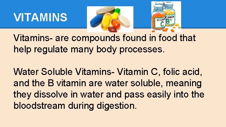 VITAMINS Vitamins- are compounds found in food that help regulate many body processes. Water
