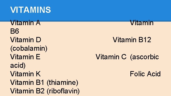 VITAMINS Vitamin A B 6 Vitamin D (cobalamin) Vitamin E acid) Vitamin K Vitamin