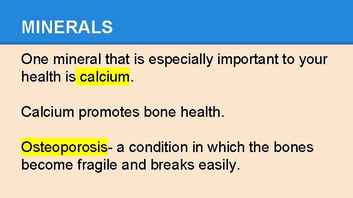 MINERALS One mineral that is especially important to your health is calcium. Calcium promotes