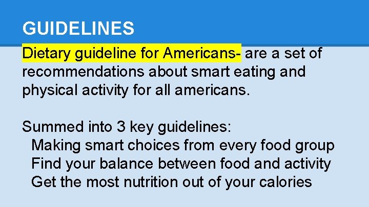 GUIDELINES Dietary guideline for Americans- are a set of recommendations about smart eating and