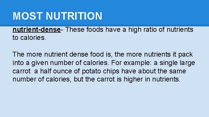 MOST NUTRITION nutrient-dense- These foods have a high ratio of nutrients to calories. The