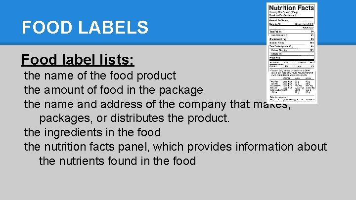 FOOD LABELS Food label lists: the name of the food product the amount of