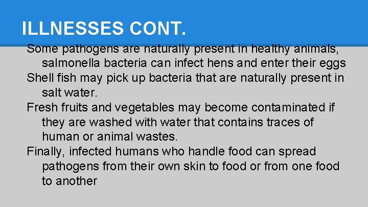 ILLNESSES CONT. Some pathogens are naturally present in healthy animals, salmonella bacteria can infect
