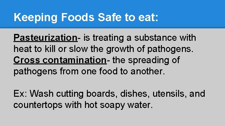 Keeping Foods Safe to eat: Pasteurization- is treating a substance with heat to kill
