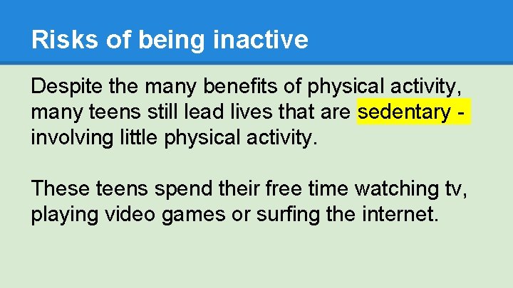 Risks of being inactive Despite the many benefits of physical activity, many teens still