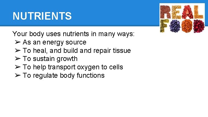 NUTRIENTS Your body uses nutrients in many ways: ➢ As an energy source ➢