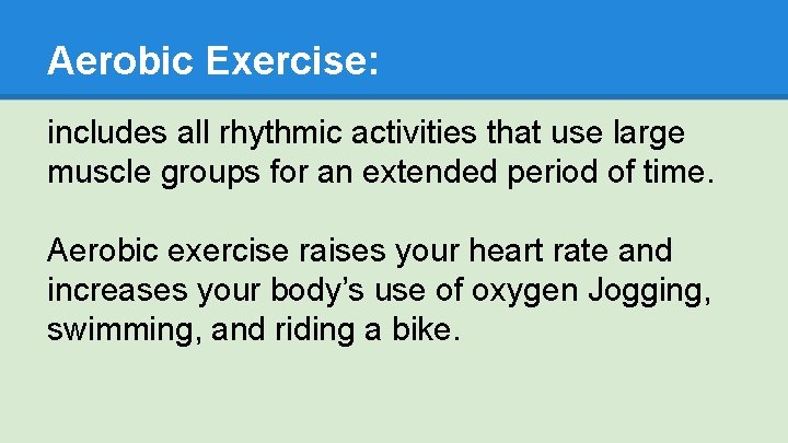 Aerobic Exercise: includes all rhythmic activities that use large muscle groups for an extended