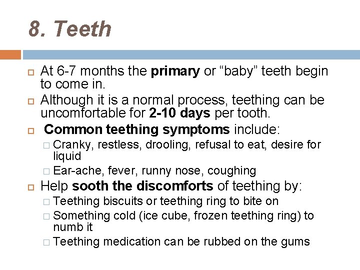 8. Teeth At 6 -7 months the primary or “baby” teeth begin to come