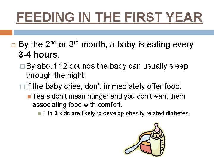FEEDING IN THE FIRST YEAR By the 2 nd or 3 rd month, a