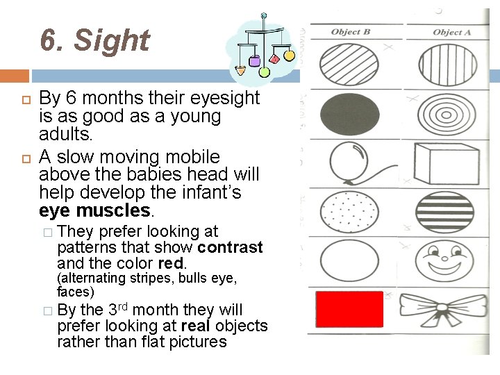 6. Sight By 6 months their eyesight is as good as a young adults.