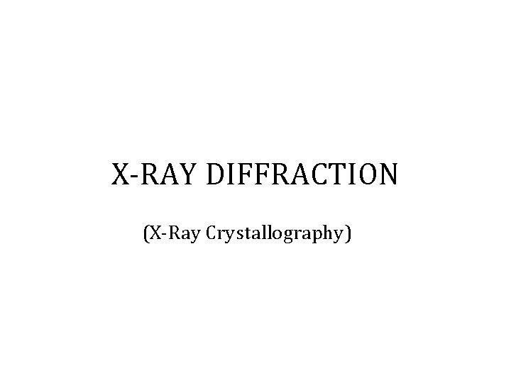 X-RAY DIFFRACTION (X-Ray Crystallography) 