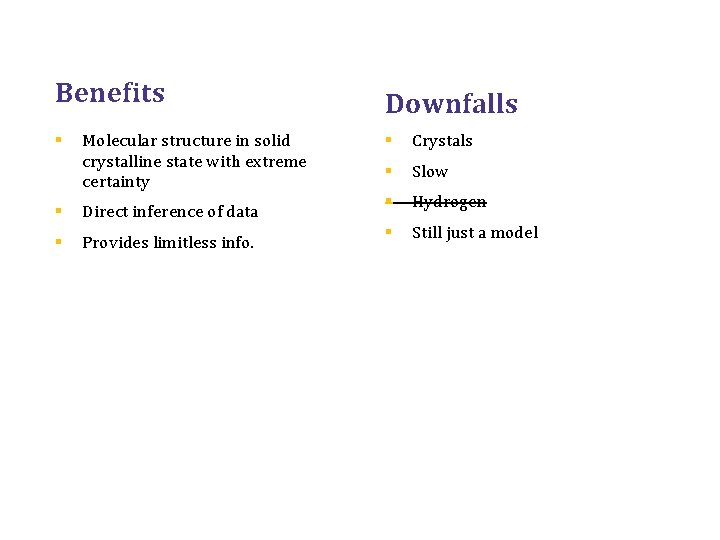 Benefits § Molecular structure in solid crystalline state with extreme certainty § Direct inference