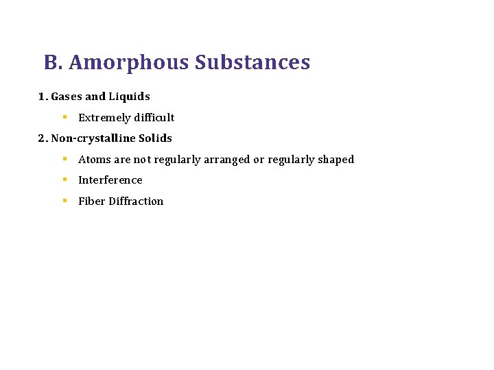 B. Amorphous Substances 1. Gases and Liquids § Extremely difficult 2. Non-crystalline Solids §