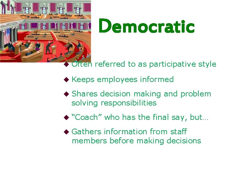 Democratic u Often referred to as participative style u Keeps employees informed u Shares