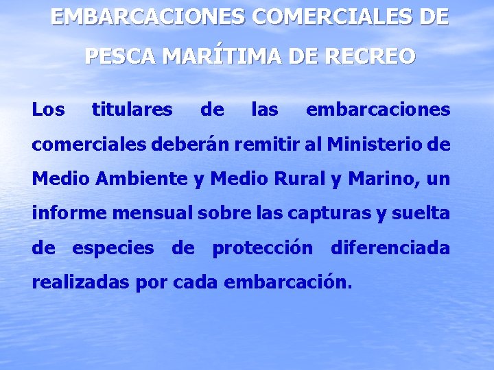 EMBARCACIONES COMERCIALES DE PESCA MARÍTIMA DE RECREO Los titulares de las embarcaciones comerciales deberán