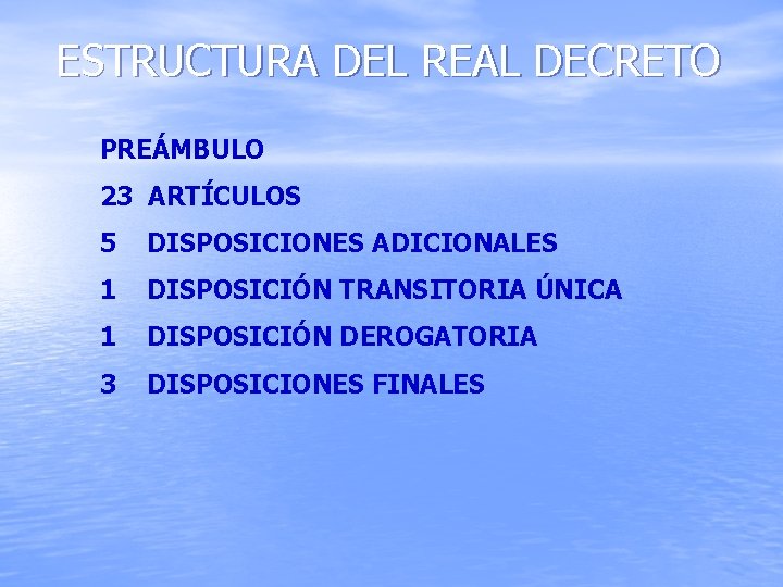 ESTRUCTURA DEL REAL DECRETO PREÁMBULO 23 ARTÍCULOS 5 DISPOSICIONES ADICIONALES 1 DISPOSICIÓN TRANSITORIA ÚNICA