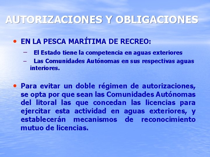 AUTORIZACIONES Y OBLIGACIONES • EN LA PESCA MARÍTIMA DE RECREO: – El Estado tiene