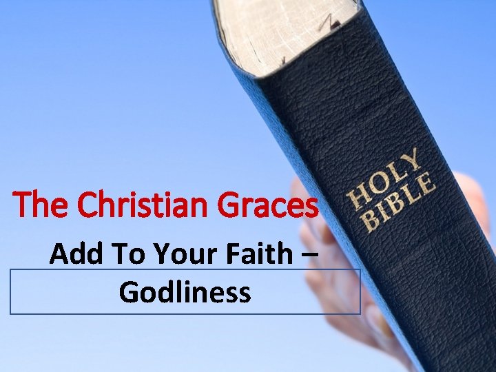 The Christian Graces Add To Your Faith – Godliness 