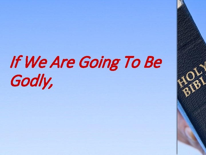 If We Are Going To Be Godly, 