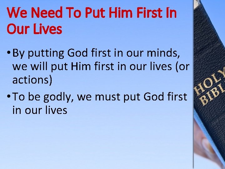 We Need To Put Him First In Our Lives • By putting God first