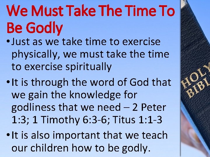 We Must Take The Time To Be Godly • Just as we take time