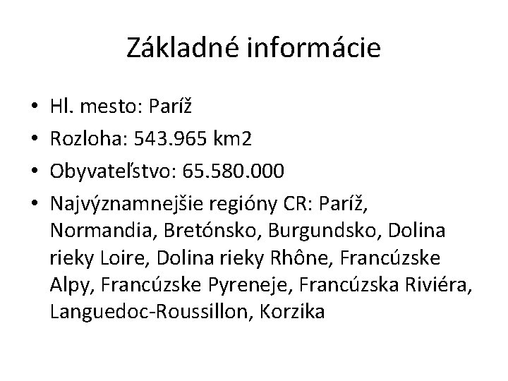 Základné informácie • • Hl. mesto: Paríž Rozloha: 543. 965 km 2 Obyvateľstvo: 65.