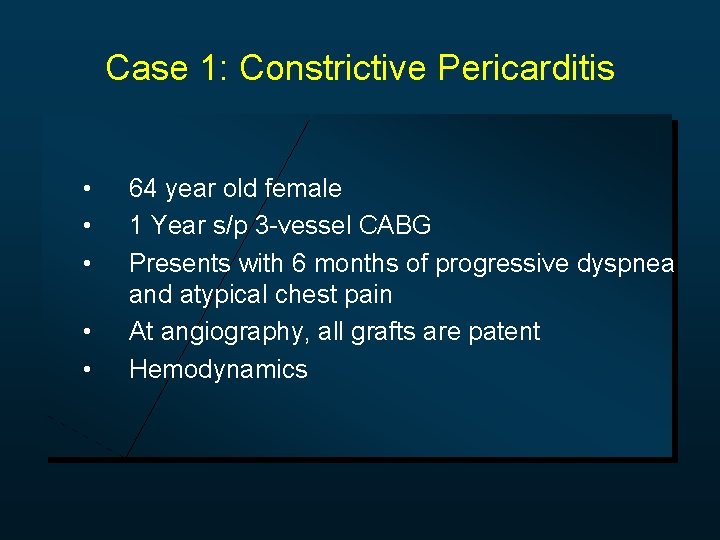 Case 1: Constrictive Pericarditis • • • 64 year old female 1 Year s/p