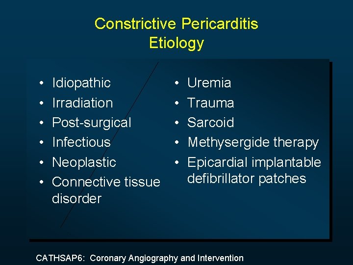 Constrictive Pericarditis Etiology • • • Idiopathic Irradiation Post-surgical Infectious Neoplastic Connective tissue disorder