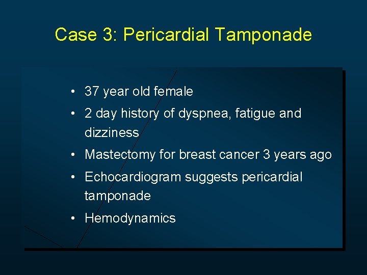 Case 3: Pericardial Tamponade • 37 year old female • 2 day history of