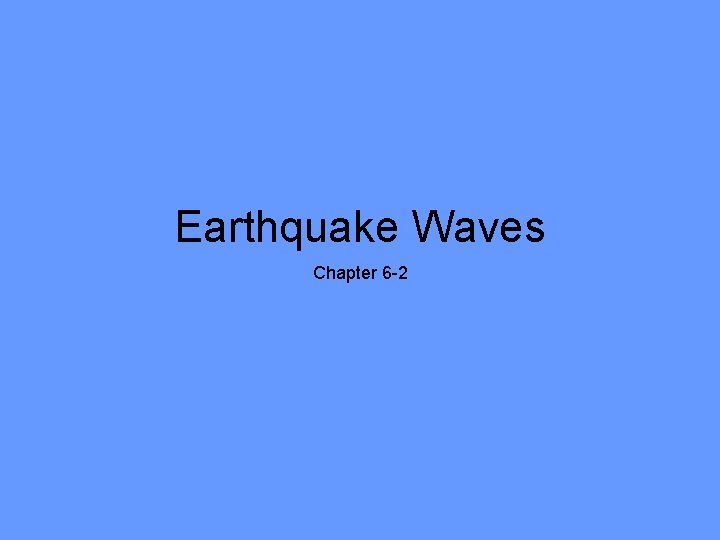 Earthquake Waves Chapter 6 -2 