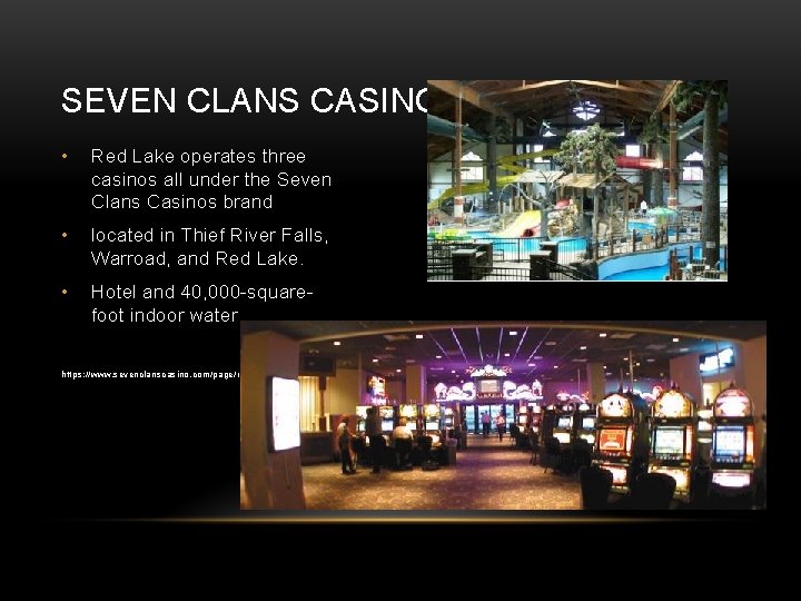 SEVEN CLANS CASINO • Red Lake operates three casinos all under the Seven Clans