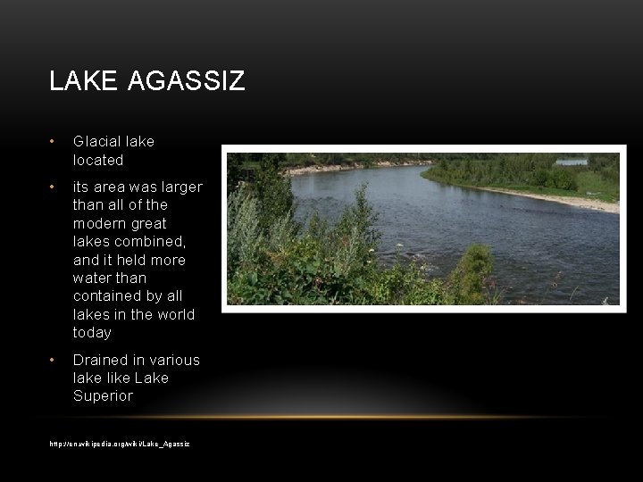 LAKE AGASSIZ • Glacial lake located • its area was larger than all of