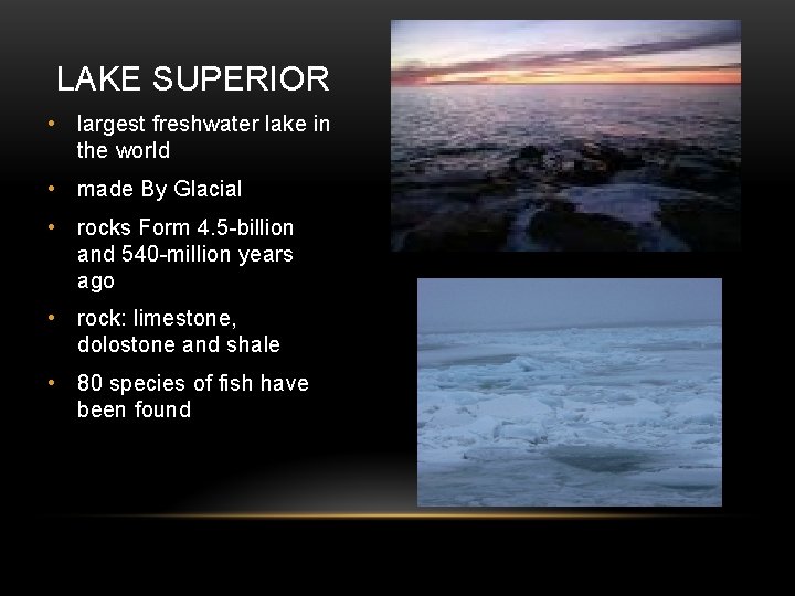 LAKE SUPERIOR • largest freshwater lake in the world • made By Glacial •