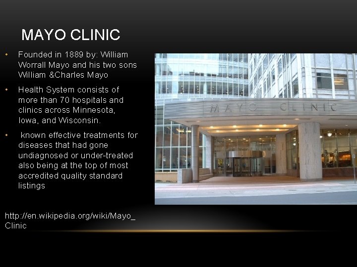 MAYO CLINIC • Founded in 1889 by: William Worrall Mayo and his two sons