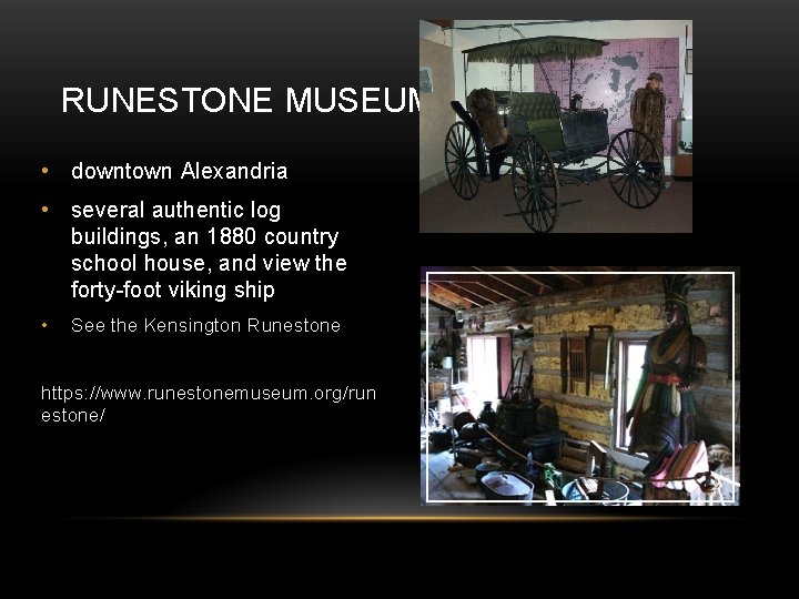 RUNESTONE MUSEUM • downtown Alexandria • several authentic log buildings, an 1880 country school