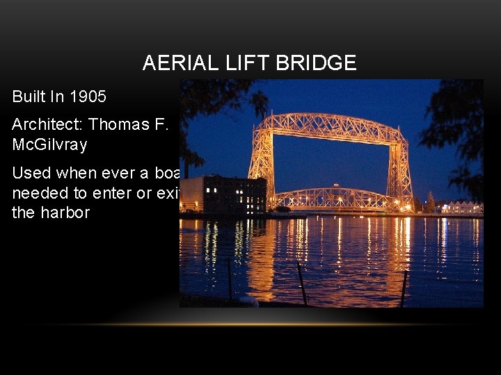 AERIAL LIFT BRIDGE Built In 1905 Architect: Thomas F. Mc. Gilvray Used when ever