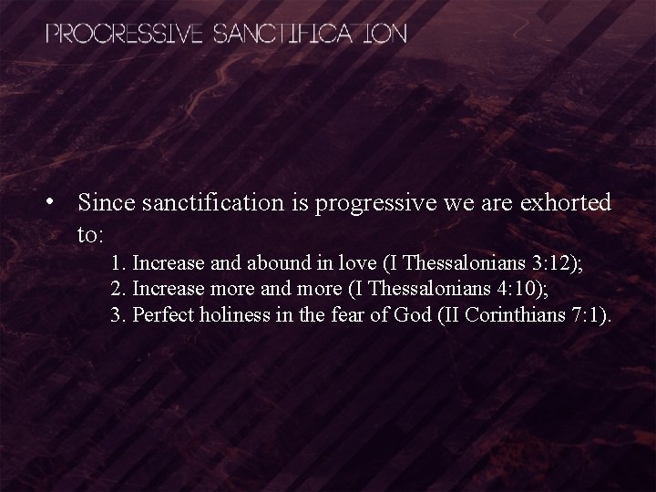  • Since sanctification is progressive we are exhorted to: 1. Increase and abound