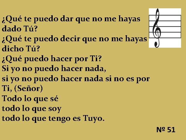 ¿Qué te puedo dar que no me hayas dado Tú? ¿Qué te puedo decir