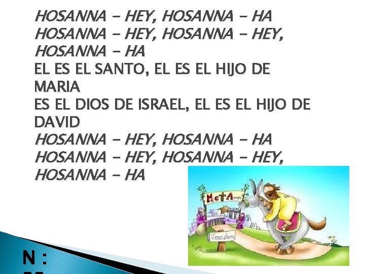 HOSANNA - HEY, HOSANNA - HA EL ES EL SANTO, EL ES EL HIJO