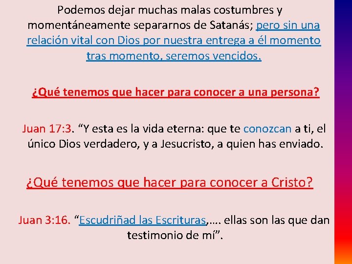 Podemos dejar muchas malas costumbres y momentáneamente separarnos de Satanás; pero sin una relación