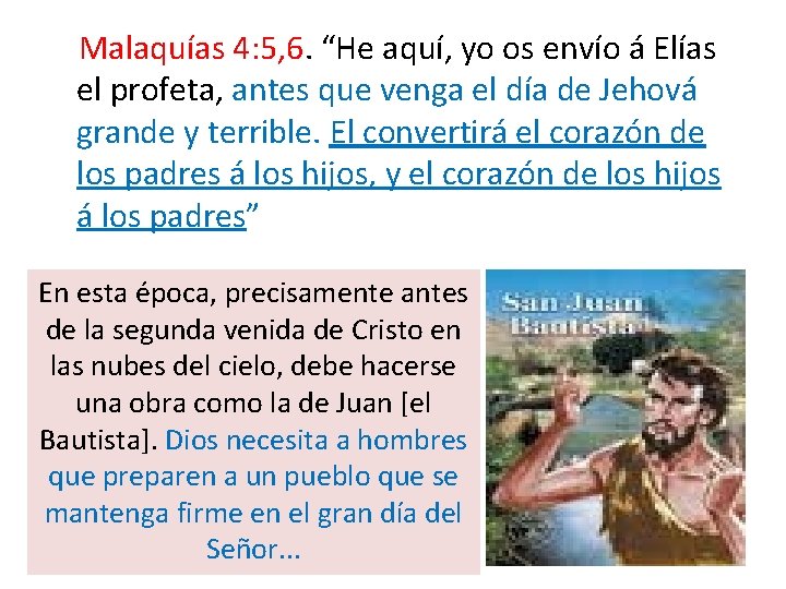 Malaquías 4: 5, 6. “He aquí, yo os envío á Elías el profeta, antes